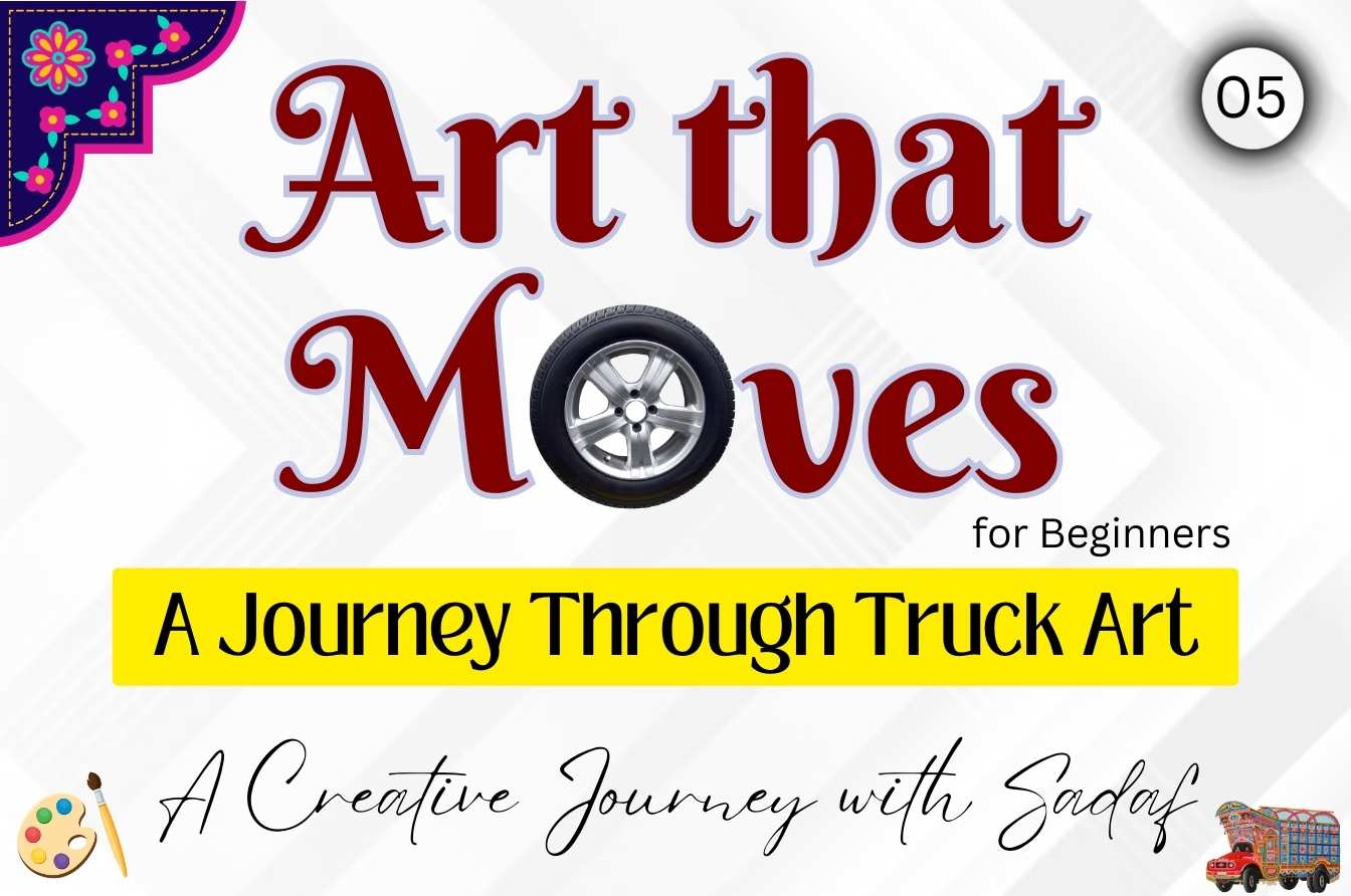 Art that Moves: A Journey Through Truck Art (Session: 05)