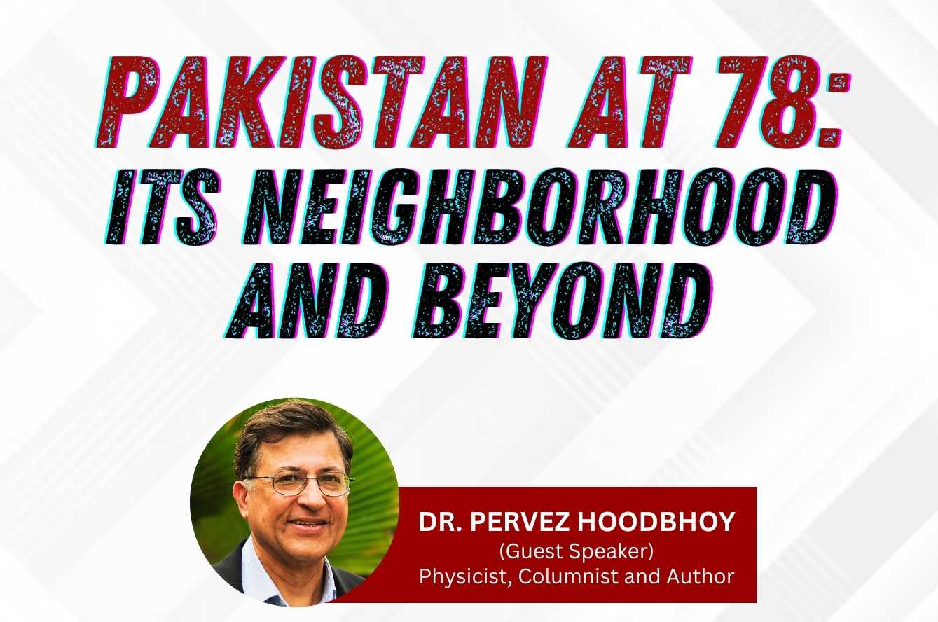 Pakistan at 78: Its Neighborhood and Beyond