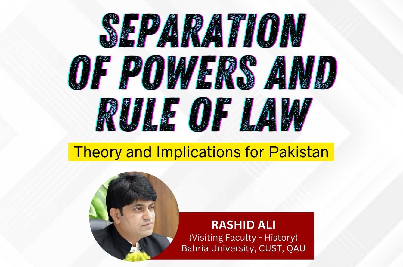 Separation of Powers and Rule of Law: Theory and Implications for Pakistan