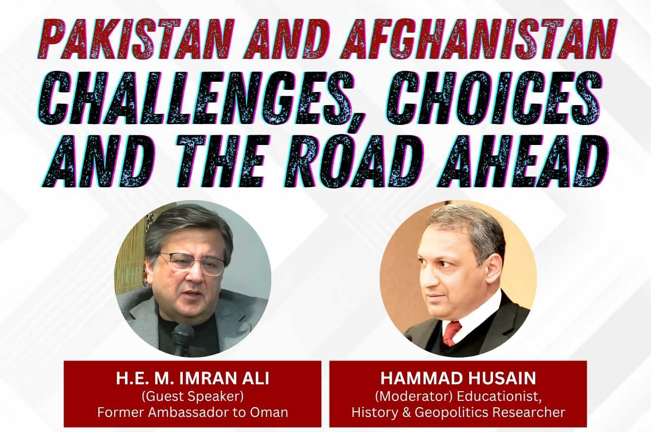 Pakistan and Afghanistan: Challenges, Choices and the Road Ahead