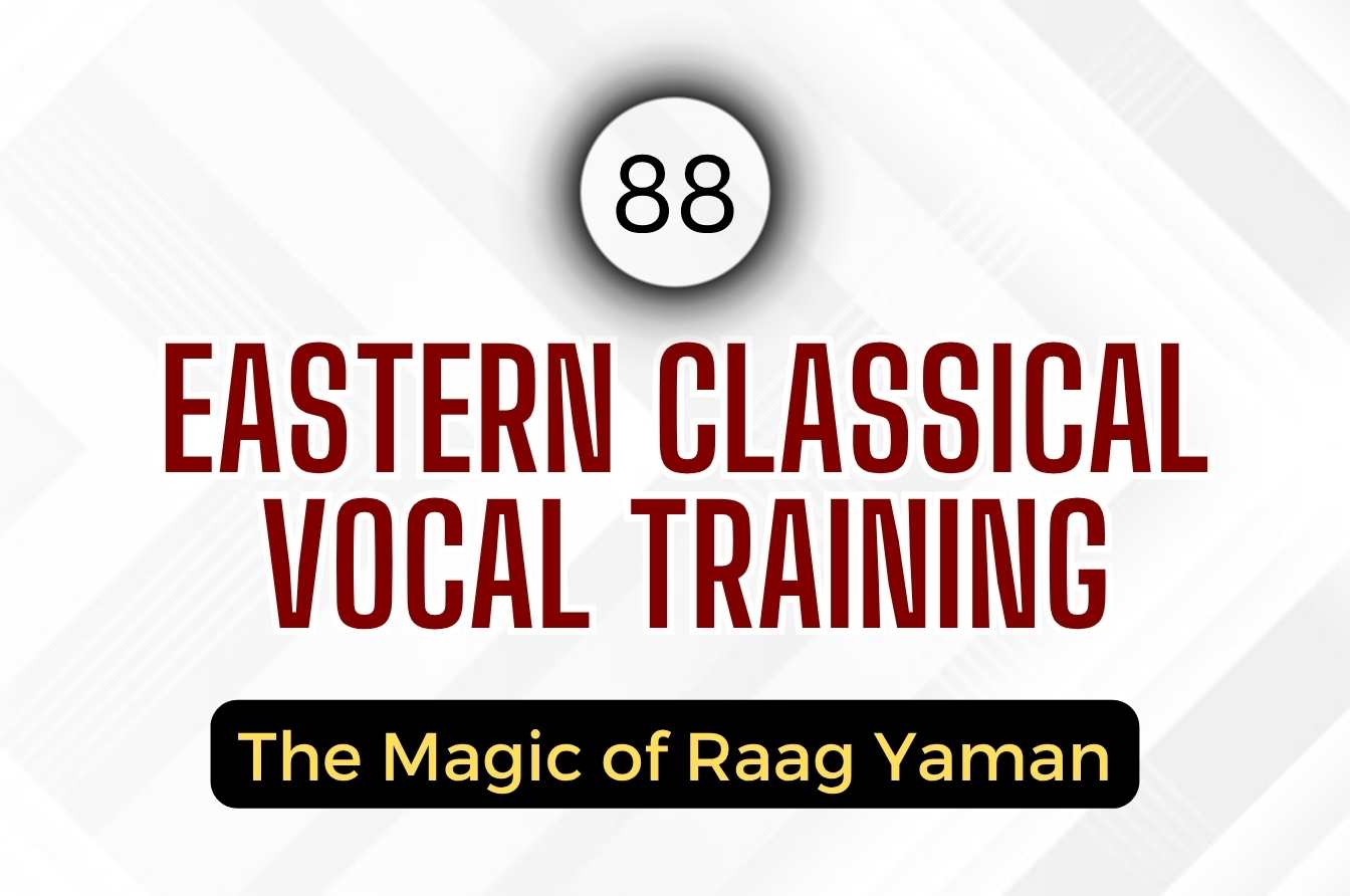 Eastern Classical Vocal Training: The Magic of Raag Yaman (Session 88)