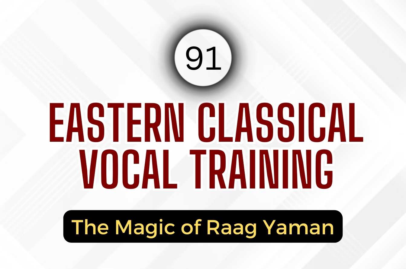 Eastern Classical Vocal Training: The Magic of Raag Yaman (Session 91)
