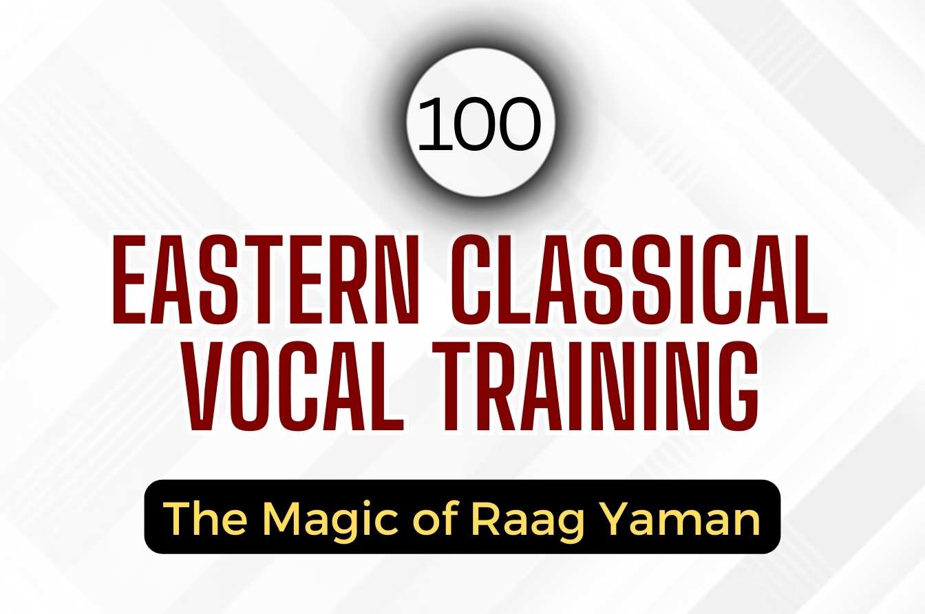 Eastern Classical Vocal Training: The Magic of Raag Yaman (Session 100)