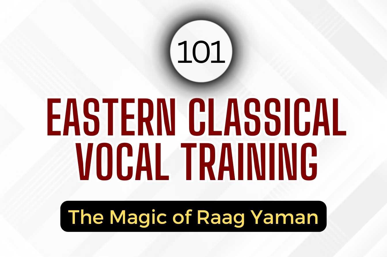 Eastern Classical Vocal Training: The Magic of Raag Yaman (Session 101)