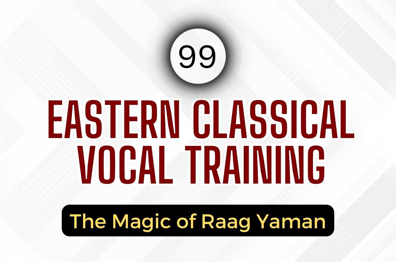 Eastern Classical Vocal Training: The Magic of Raag Yaman (Session 99)
