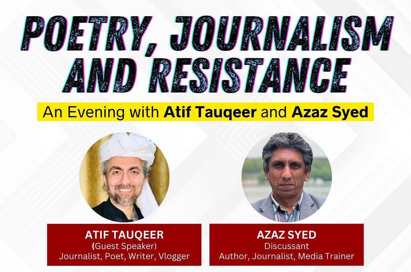 Poetry, Journalism and the Spirit of Resistance: An Evening with Atif Tauqeer and Azaz Syed