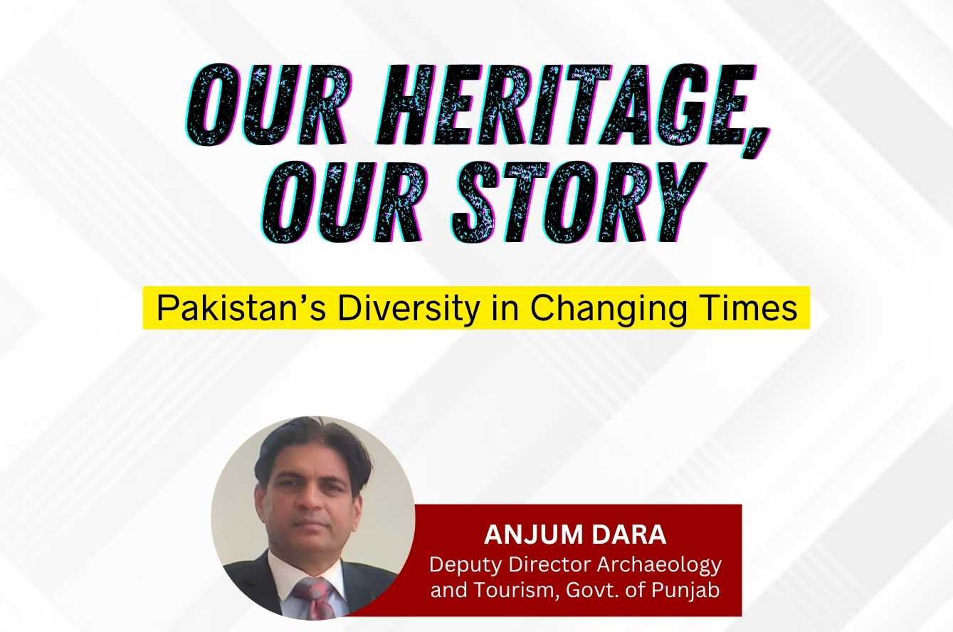 Our Heritage, Our Story: Pakistan’s Diversity in Changing Times